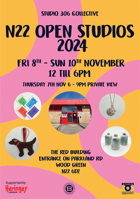 N22 Open Studios 2024 - Friday 8 to Sunday 10 November, 12 noon to 6pm. Entrance at Red Building, Parkland Road, N22 6DZ.