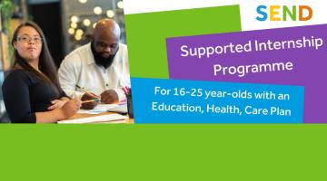 SEND Supported Internship Programme for 16 to 25-year-olds with an Education, Health and Care Plan (EHCP).