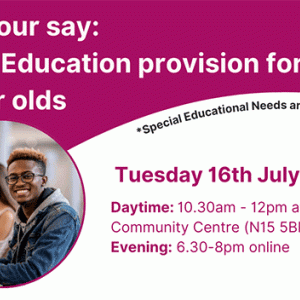 Have your say: SEND Education Provision for 19 to 25-year-olds. Tuesday 16 July.